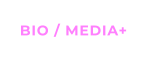 BIO / MEDIA+